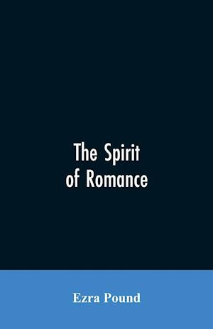 The spirit of romance; an attempt to define somewhat the charm of the pre-renaissance literature of Latin Europe