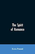 The spirit of romance; an attempt to define somewhat the charm of the pre-renaissance literature of Latin Europe