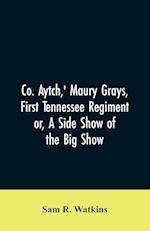 Co. Aytch,' Maury Grays, First Tennessee Regiment or, A Side Show of the Big Show