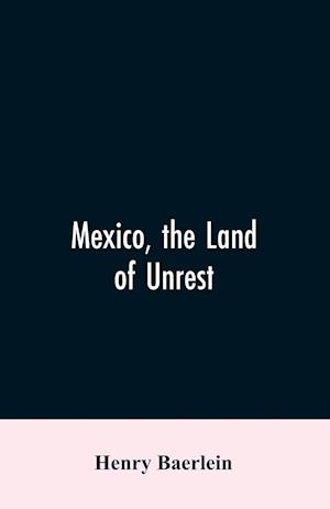 Mexico, the Land of Unrest