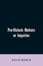 Pre-Historic Nations or Inquiries Concerning Some of the Great Peoples and Civilizations of Antiquity and their Probable Relation to a still Older Civilization of the Ethiopians or Cushites of Arabia