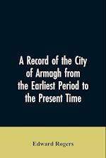 A Record of the City of Armagh from the Earliest Period to the Present Time