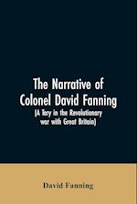 The narrative of Colonel David Fanning (a Tory in the revolutionary war with Great Britain)