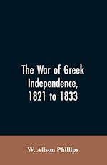 The war of Greek independence, 1821 to 1833