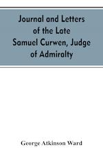 Journal and letters of the late Samuel Curwen, judge of Admiralty, etc., an American refugee in England from 1775-1784, comprising remarks on the prominent men and measures of that period