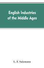 English industries of the middle ages, being an introduction to the industrial history of medieval England