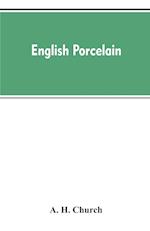 English Porcelain; a Handbook to the China Made in England During the Eighteenth Century as Illustrated by Specimens Chiefly in the National Collections