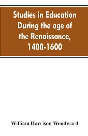 Studies in education during the age of the Renaissance, 1400-1600