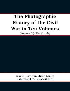 The photographic history of the Civil War In Ten Volumes (Volume IV)