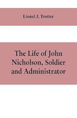 The life of John Nicholson, soldier and administrator; based on private and hitherto unpublished documents (Third Edition)