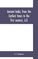 Ancient India, from the earliest times to the first century, A.D