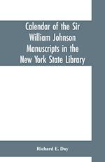 Calendar of the Sir William Johnson manuscripts in the New York state library