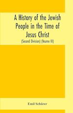 A history of the Jewish people in the time of Jesus Christ (Second Division) (Voume III)