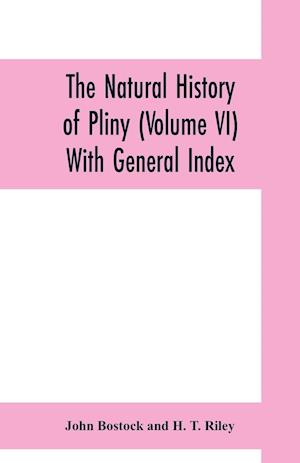 The natural history of Pliny (Volume VI) With General Index