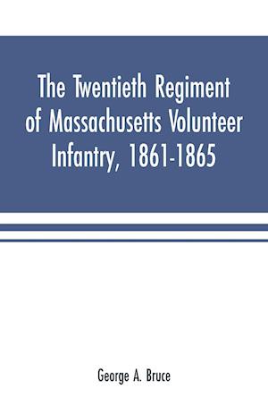 The twentieth regiment of Massachusetts volunteer infantry, 1861-1865