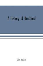 A history of Bradford, Vermont containing some account of the place of its first settlement in 1765, and the principal improvements made, and events which have occurred down to 1874--a period of one hundred and nine years. With various genealogical record