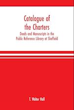 Catalogue of the charters, deeds and manuscripts in the Public Reference Library at Sheffield