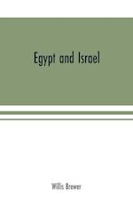 Egypt and Israel; an inquiry into the influence of the more ancient people upon Hebrew history and the Jewish religion and some investigation into the facts and statements made as to Jesus of Nazareth