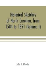 Historical sketches of North Carolina, from 1584 to 1851 (Volume I)