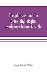 Theophrastus and the Greek physiological psychology before Aristotle
