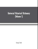 Universal historical dictionary; or, Explanation of the names of persons and places in the departments of Biblical, political, and ecclesiastical history, mythology, heraldry, biography, bibliography, geography, and numismatics. Illustrated by portraits a