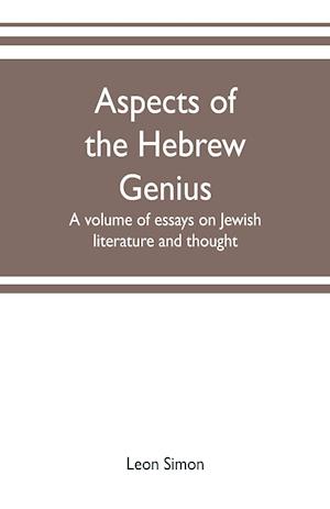 Aspects of the Hebrew genius, a volume of essays on Jewish literature and thought