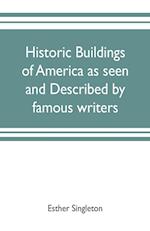 Historic buildings of America as seen and described by famous writers