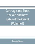 Carthage and Tunis, the old and new gates of the Orient (Volume I)