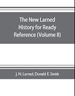 The new Larned History for ready reference, reading and research; the actual words of the world's best historians, biographers and specialists