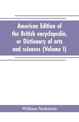 American edition of the British encyclopedia, or Dictionary of arts and sciences