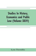 Studies In History, Economics and Public Law - Edited By the Faculty of Political Science of Columbia University (Volume XXIV) The Place of Magic in the Intellectual History of Europe