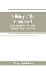 A history of the French novel (to the close of the 19th century) (Volume II) From 1800 to 1900