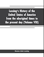 Lossing's history of the United States of America from the aboriginal times to the present day (Volume VIII)