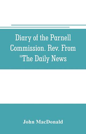 Diary of the Parnell Commission. Rev. from "The Daily News