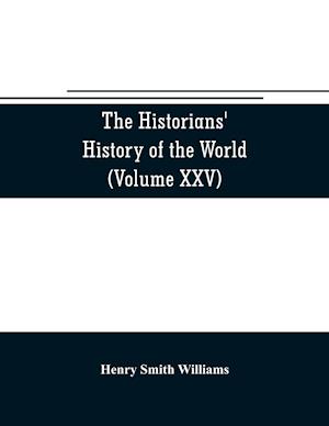 The historians' history of the world; a comprehensive narrative of the rise and development of nations as recorded by over two thousand of the great writers of all ages (Volume XXV) Index