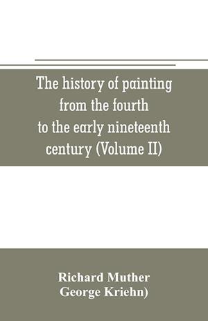 The history of painting from the fourth to the early nineteenth century (Volume II)