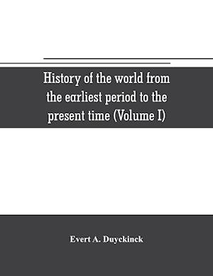 History of the world from the earliest period to the present time (Volume I)