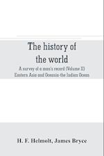 The history of the world; a survey of a man's record (Volume II) Eastern Asia and Oceania-the Indian Ocean