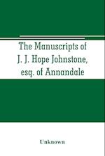 The manuscripts of J. J. Hope Johnstone, esq. of Annandale