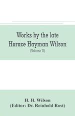 Works by the late Horace Hayman Wilson