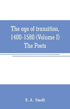 The age of transition, 1400-1580 (Volume I) The Poets