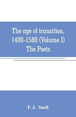 The age of transition, 1400-1580 (Volume I) The Poets