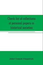 Check list of collections of personal papers in historical societies, university and public libraries and other learned institutions in the United States