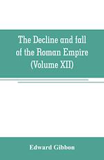 The decline and fall of the Roman Empire (Volume XII)