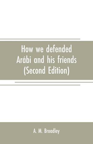 HOW WE DEFENDED ARABI & HIS FR