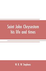 ST JOHN CHRYSOSTOM HIS LIFE &