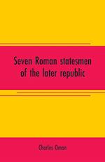 7 ROMAN STATESMEN OF THE LATER