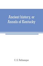 Ancient history, or Annals of Kentucky