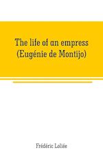 LIFE OF AN EMPRESS (EUGENIE DE