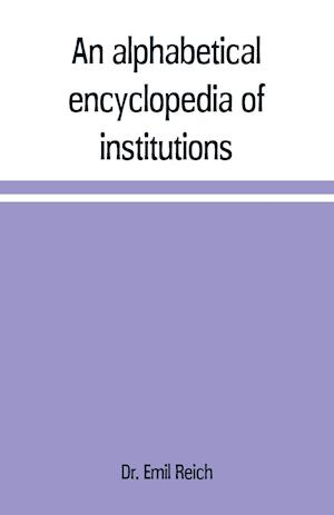 An alphabetical encyclopædia of institutions, persons, events, etc., of ancient history and geography